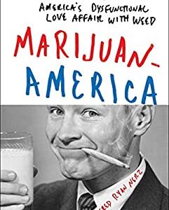Marijuanamerica : One Man's Quest to Understand America's Dysfunctional Love Affair with Weed by Alfred Ryan Nerz