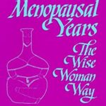Menopausal Years : The Wise Womans Way: Alternative Approaches for Women 30-90 by Susun S. Weed