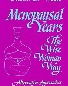 Menopausal Years : The Wise Womans Way: Alternative Approaches for Women 30-90 by Susun S. Weed