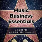 Music Business Essentials : A Guide for Aspiring Professionals by Mark Cabaniss