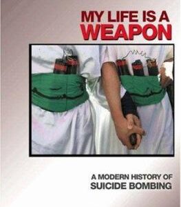 My Life Is a Weapon : A Modern History of Suicide Bombing by Christoph Reuter