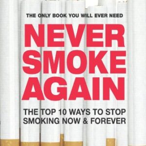 Never Smoke Again : The Top 10 Ways to Stop Smoking Now and Forever by Grant Cooper