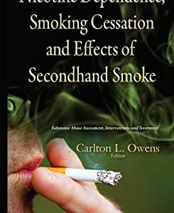 Nicotine Dependence, Smoking Cessation and Effects of Secondhand Smoke by Carlton L. Owens