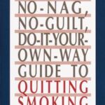 No-Nag, No-Guilt, Do-It-Your-Own-Way Guide to Quitting Smoking by Tom Ferguson