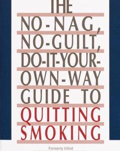 No-Nag, No-Guilt, Do-It-Your-Own-Way Guide to Quitting Smoking by Tom Ferguson