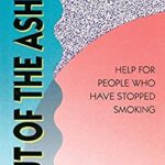 Out of the Ashes : Help for People Who Have Stopped Smoking by Peter, Holmes, Peggy Holmes