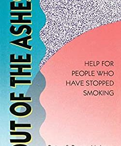 Out of the Ashes : Help for People Who Have Stopped Smoking by Peter, Holmes, Peggy Holmes