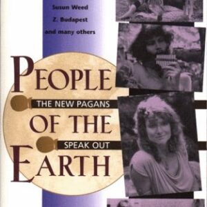 People of the Earth : The New Pagans Speak Out Interviews with Margot Adler, Starhawk, Susun Weed, Z. Budapest and Many Others