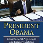 President Obama : Constitutional Aspirations and Executive Actions by Louis Fisher