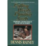 Pulling Weeds, Planting Seeds : Growing Character in Your Life and Family by Dennis Rainey