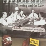 Putting Out the Fire : Smoking and the Law by Joyce Libal