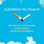 Quit Before You Know It : The Stress-Free, Guilt-Free Way to Stop Smoking - By Planning Your Relapses by Sandra Rutter