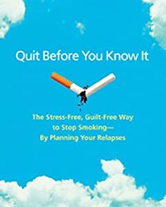 Quit Before You Know It : The Stress-Free, Guilt-Free Way to Stop Smoking - By Planning Your Relapses by Sandra Rutter