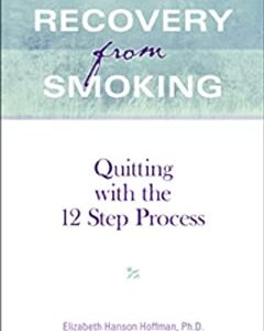 Recovery from Smoking : Quitting with the 12 Step Process by , Elizabeth, Perlman Art Staff Hanson -Hoffman