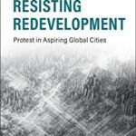 Resisting Redevelopment : Protest in Aspiring Global Cities by Eleonara Pasotti