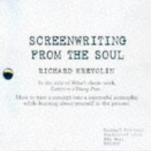 Screenwriting from the Soul : Letters to an Aspiring Screenwriter by Richard, Krevolin, Richard W. Krevolin