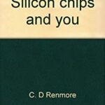 Silicon Chips : The Magical Mineral in Your Telephone, Calculator, Toys, Automobile, Hospital, Air Conditioning, Factory, Furnace, Sewing Machine, and