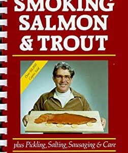 Smoking Salmon and Trout : Plus Pickling, Salting, Sausaging and Care by Jack Whelan