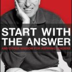 Start with the Answer : And Other Wisdom for Aspiring Leaders by Bob Seelert