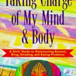 Taking Charge of My Mind and Body : A Girls' Guide to Outsmarting Alcohol, Drug, Smoking and Eating Problems by Gladys, Engelmann, Jeanne Folkers