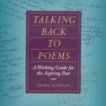 Talking Back to Poems : A Working Guide for the Aspiring Poet by Daniel Alderson