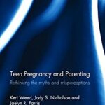 Teen Pregnancy and Parenting : Rethinking the Myths and Misperceptions by Jaelyn R., Nicholson, Jody S., Weed, Keri Farris