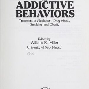 The Addictive Behaviors : Treatment of Alcoholism, Drug Abuse, Smoking and Obesity by William R. Miller