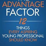 The Advantage Factor : 12 Lessons Every Aspiring Young Professional Should Know by Mike a Williams