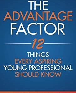 The Advantage Factor : 12 Lessons Every Aspiring Young Professional Should Know by Mike a Williams