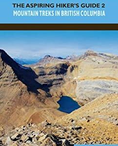 The Aspiring Hiker's Guide 2 : Mountain Treks in British Columbia by Gerry Shea