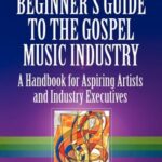 The Beginner's Guide to the Gospel Music Industry : A Handbook for Aspiring Artists and Industry Executives by Monica A. Coates