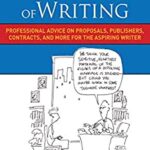 The Business of Writing : Professional Advice on Proposals, Publishers, Contracts, and More for the Aspiring Writer