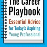 The Career Playbook : Essential Advice for Today's Aspiring Young Professional by James M. Citrin