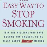 The Easy Way to Stop Smoking : Join the Millions Who Have Become Nonsmokers Using the Easyway Method by Allen Carr