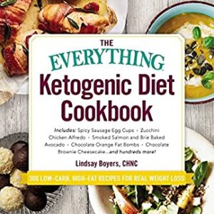The Everything Ketogenic Diet Cookbook : Includes: * Spicy Sausage Egg Cups * Zucchini Chicken Alfredo * Smoked Salmon and Brie Baked Avocado * Chocol
