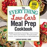 The Everything Low-Carb Meal Prep Cookbook : Includes: *Smoked Salmon Deviled Eggs *Coconut Chicken Curry *Balsamic Pork Tenderloin *Mozzarella and Ba