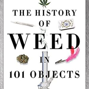 The History of Weed in 101 Objects by Media Lab Books Editors