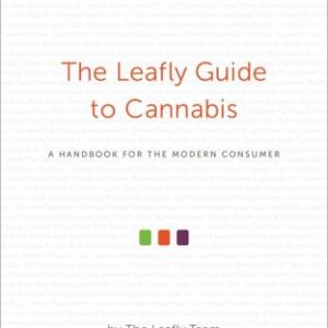 The Leafly Guide to Cannabis : A Handbook for the Modern Consumer by The Leafly Team