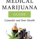The Medical Marijuana Guide : Cannabis and Your Health by Patricia C. Frye