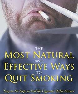 The Most Natural and Effective Ways to Quit Smoking : Easy-To-Do Steps to End the Cigarette Habit Forever by Allan Doe