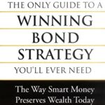 The Only Guide to a Winning Bond Strategy You'll Ever Need : The Way Smart Money Preserves Wealth Today by Joseph H., Swedroe, Larry E. Hempen