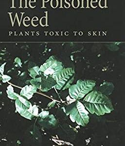 The Poisoned Weed : Plants Toxic to Skin by Donald G. Crosby