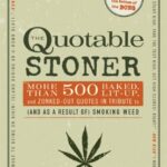 The Quotable Stoner : More That 1,100 Baked, Lit-Up, and Zonked-Out Quotes in Tribute to (And as a Result of) Smoking Weed by Holden Blunts