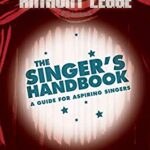 The Singer's Handbook : A Guide for Aspiring Singers by Mary, Legge, Anthony King