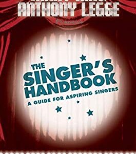 The Singer's Handbook : A Guide for Aspiring Singers by Mary, Legge, Anthony King