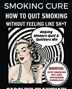 The Smoking Cure : How to Quit Smoking Without Feeling Like Sh*t by Caroline Cranshaw