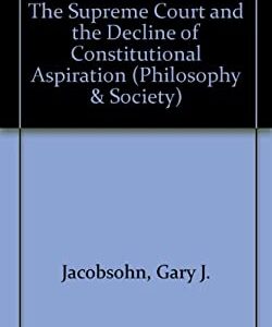 The Supreme Court and the Decline of Constitutional Aspiration by Gary J. Jacobsohn