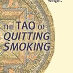 The Tao of Quitting Smoking : A Spiritual Guide to Quitting Smoking Without Gaining Weight by Joseph P. Weaver