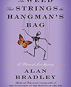 The Weed That Strings the Hangman's Bag : A Flavia de Luce Novel by Alan Bradley