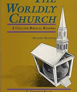 The Worldly Church : A Call for Biblical Renewal by Richard, Allen, C. Leonard, Weed, Michael Hughes